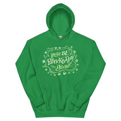 Make St Patrick's Day even Greener Unisex Hoodie. Front view